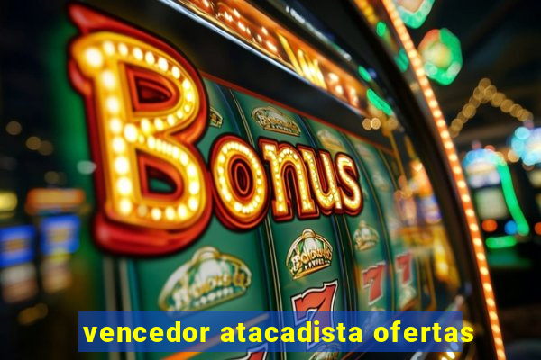 vencedor atacadista ofertas